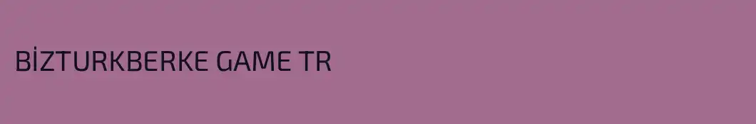 BİZTURKBERKE GAME TR